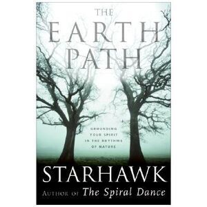 The Earth Path: Grounding Your Spirit in the Rhythms of Nature -- Starhawk